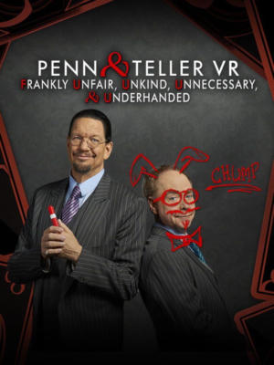 Penn & Teller VR: Frankly Unfair, Unkind, Unnecessary, & Underhanded