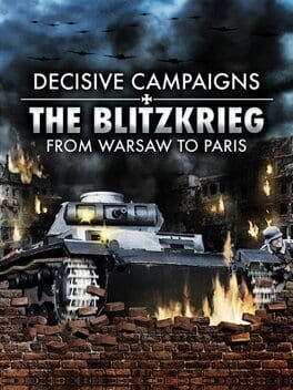 Decisive Campaigns: The Blitzkrieg from Warsaw to Paris
