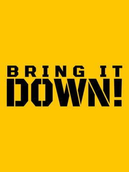 BRING IT DOWN!