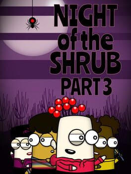 Night of the Shrub Part 3