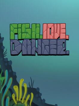 Fish. Love. Danger.