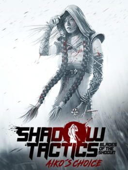 Shadow Tactics: Blades of the Shogun - Aiko's Choice