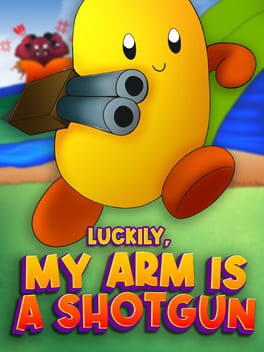 Luckily, My Arm Is A Shotgun