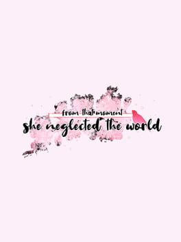 from that moment she neglected the world