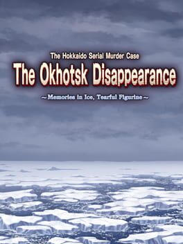 The Hokkaido Serial Murder Case The Okhotsk Disappearance ~Memories in Ice, Tearful Figurine~