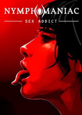 Nymphomaniac - Sex Addict
