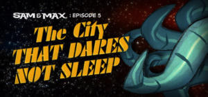 Sam & Max: The Devil's Playhouse - Episode 5: The City That Dares Not Sleep