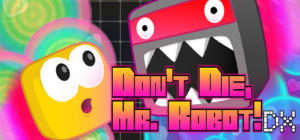 Don't Die, Mr. Robot! DX