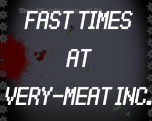 Fast Times at VERY MEAT INC.