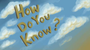 How Do You Know?
