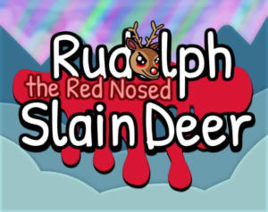 Rudolph the Red Nosed Slain Deer