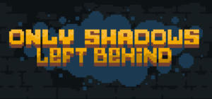 Only Shadows Left Behind